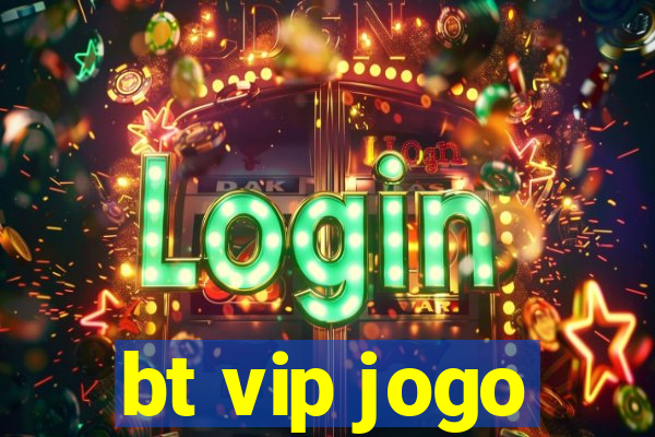 bt vip jogo